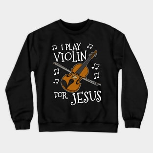 I Play Violin For Jesus Violinist Church Musician Crewneck Sweatshirt